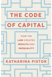 The Code of Capital How the Law Creates Wealth and Inequality - Katharina Pistor Author 
