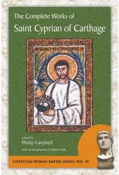 The Complete Works of Saint Cyprian of Carthage - Cyprian Author 