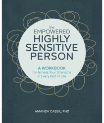 The Empowered Highly Sensitive Person A Workbook to Harness Your Strengths in Every Part of Life - Am 