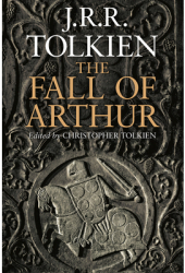 The Fall of Arthur - J R R Tolkien Author 