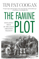 The Famine Plot England s Role in Ireland s Greatest Tragedy - Tim Pat Coogan Author 