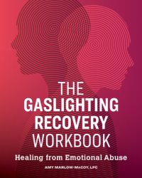 The Gaslighting Recovery Workbook Healing from Emotional Abuse - Amy Lpc Marlow-Macoy Author 