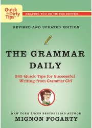 The Grammar Daily 365 Quick Tips for Successful Writing from Grammar Girl - Mignon Fogarty Author 