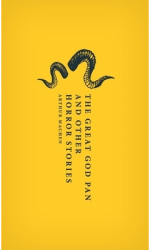 The Great God Pan and Other Horror Stories - Arthur Machen Author 