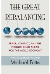 The Great Rebalancing Trade Conflict and the Perilous Road Ahead for the World Economy - Michael Pe 