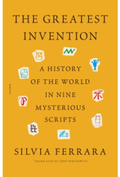 The Greatest Invention A History of the World in Nine Mysterious Scripts - Silvia Ferrara Author 