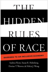 The Hidden Rules of Race Barriers to an Inclusive Economy - Andrea Flynn Author 
