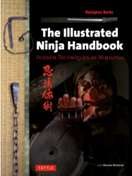 The Illustrated Ninja Handbook Hidden Techniques of Ninjutsu - Remigiusz Borda Author 