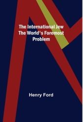 The International Jew The World s Foremost Problem - Henry Ford Author 