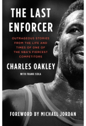 The Last Enforcer Outrageous Stories from the Life and Times of One of the Nba s Fiercest Competitors 