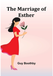 The Marriage of Esther - Guy Boothby Author 