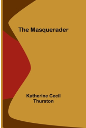 The Masquerader - Katherine Cecil Thurston Author 