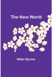 The New World - Witter Bynner Author 
