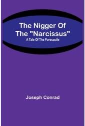The Nigger Of The Narcissus A Tale Of The Forecastle - Joseph Conrad Author 