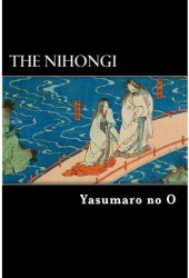 The Nihongi Chronicles of Japan from the Earliest Times to A D 697 - Yasumaro No O Author 