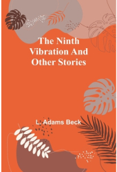 The ninth vibration and other stories - L Adams Beck Author 