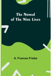 The Nomad of the Nine Lives - A Frances Friebe Author 