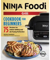 The Official Ninja Foodi Grill Cookbook for Beginners 75 Recipes for Indoor Grilling and Air Frying P 