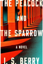 The Peacock and the Sparrow - I S Berry Author 