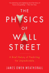 The Physics of Wall Street A Brief History of Predicting the Unpredictable - James Owen Weatherall A 