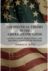 The Political Theory of the American Founding Natural Rights Public Policy and the Moral Conditions 