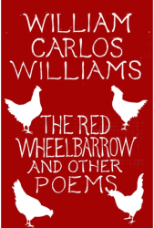 The Red Wheelbarrow Other Poems - William Carlos Williams Author 