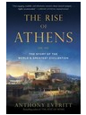 The Rise of Athens The Story of the World s Greatest Civilization - Anthony Everitt Author 
