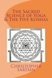 The Sacred Science of Yoga the Five Koshas - Christopher Sartain Author 