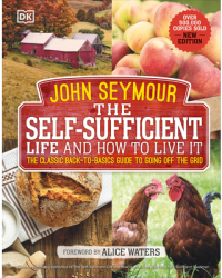 The Self Sufficient Life and How to Live It The Complete Back-To-Basics Guide - John Seymour Author 