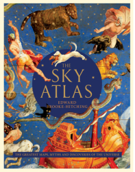 The Sky Atlas The Greatest Maps Myths and Discoveries of the Universe Historical Maps of the Stars 