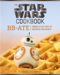 The Star Wars Cookbook BB-Ate Awaken to the Force of Breakfast and Brunch - Lara Starr Author 