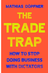 The Trade Trap How to Stop Doing Business with Dictators - D Author