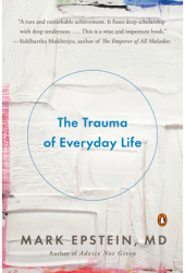The Trauma of Everyday Life - Mark Epstein Author 