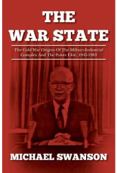 The War State The Cold War Origins of the Military-Industrial Complex and the Power Elite 1945-1963 