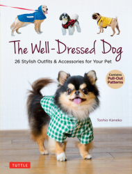 The Well-Dressed Dog Sew 26 Stylish Outfits for Your Pet Includes Pull-Out Patterns - Toshio Kaneko 