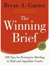 The Winning Brief 100 Tips for Persuasive Briefing in Trial and Appellate Courts - Bryan A Garner A 