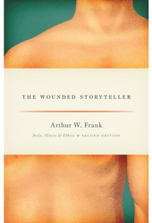The Wounded Storyteller Body Illness and Ethics Second Edition - Arthur W Frank Author 