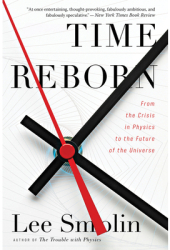 Time Reborn From the Crisis in Physics to the Future of the Universe - Lee Smolin Author 