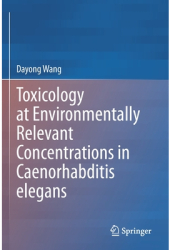 Toxicology at Environmentally Relevant Concentrations in Caenorhabditis Elegans - Dayong Wang Author 