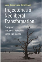 Trajectories of Neoliberal Transformation European Industrial Relations Since the 1970s - Lucio Bacca 