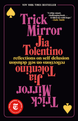 Trick Mirror Reflections on Self-Delusion - Jia Tolentino Author 