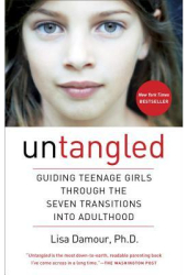 Untangled Guiding Teenage Girls Through the Seven Transitions Into Adulthood - Lisa Damour Author 
