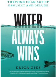 Water Always Wins Thriving in an Age of Drought and Deluge - Erica Gies Author 