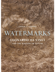 Watermarks Leonardo Da Vinci and the Mastery of Nature - Leslie A Geddes Author 