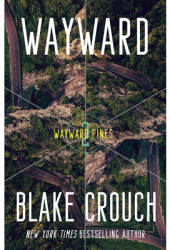 Wayward Book 2 of the Wayward Pines Trilogy - Blake Crouch Author 