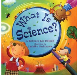 What Is Science - Rebecca Kai Dotlich Author 