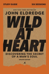 Wild at Heart Study Guide Updated Edition A Map to Recover Your Masculine Heart - John Eldredge Auth 