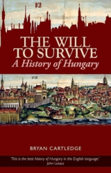 Will to Survive A History of Hungary - Bryan Cartledge Author 
