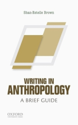 Writing in Anthropology A Brief Guide - Shan-Estelle Brown Author 