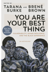 You Are Your Best Thing Vulnerability Shame Resilience and the Black Experience - Tarana Burke Edi 